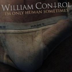 William Control : I'm Only Human Sometimes